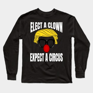 ELECT A CLOWN EXPECT A CIRCUS Long Sleeve T-Shirt